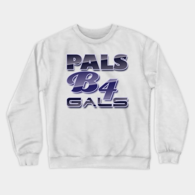 Pals B4 Gals Crewneck Sweatshirt by at1102Studio